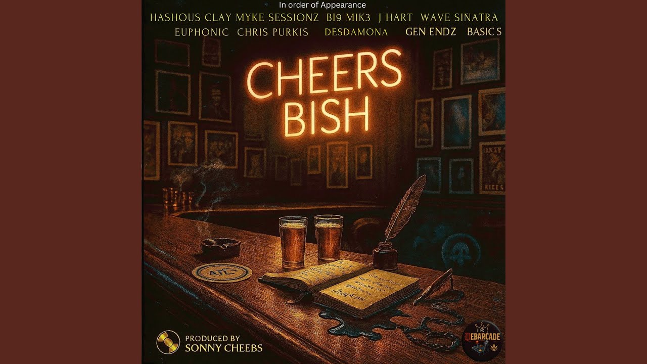 Cheers Bish (feat. Myke Sessionz, Bi9 Mik3, J Hart, Wave Sinatra, Euphonic Aspekt, Chris...