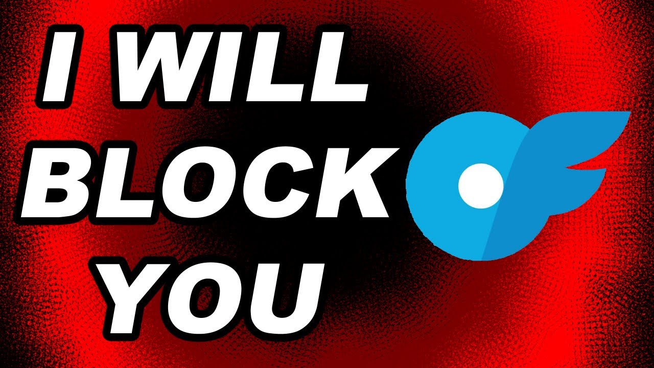 If You Are An OnlyFans Girl I Will Block You!