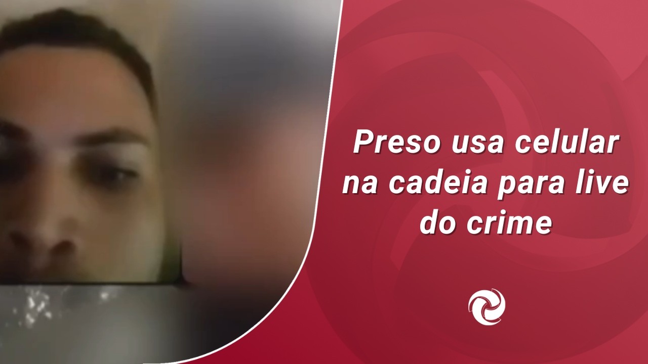 Preso usa celular na cadeia para live do crime