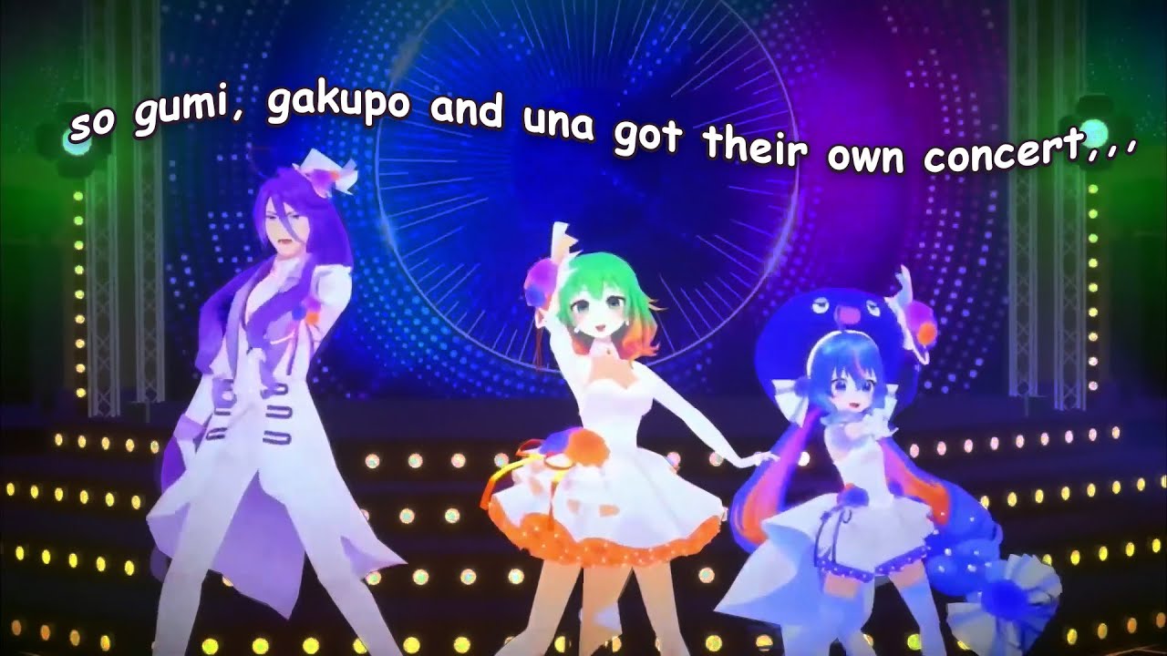 so gumi, gakupo and una got their own concert。。。
