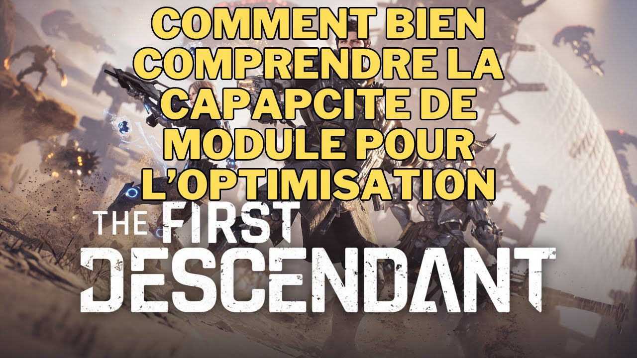 TUTO THE FIRST DESCENDANT COMMENT BIEN COMPRENDRE ET AMELIORE LA CAPICITE DES MODULES FR PC