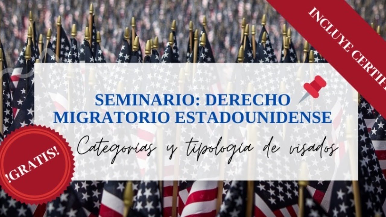 Seminario: Derecho Migratorio Estadounidense: Categorías y Tipologías de visados