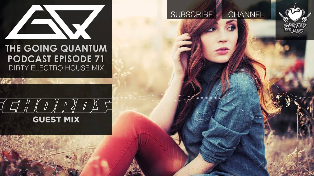 GQ Podcast - Dirty Electro House Mix & Chords Guest Mix [Ep.71]
