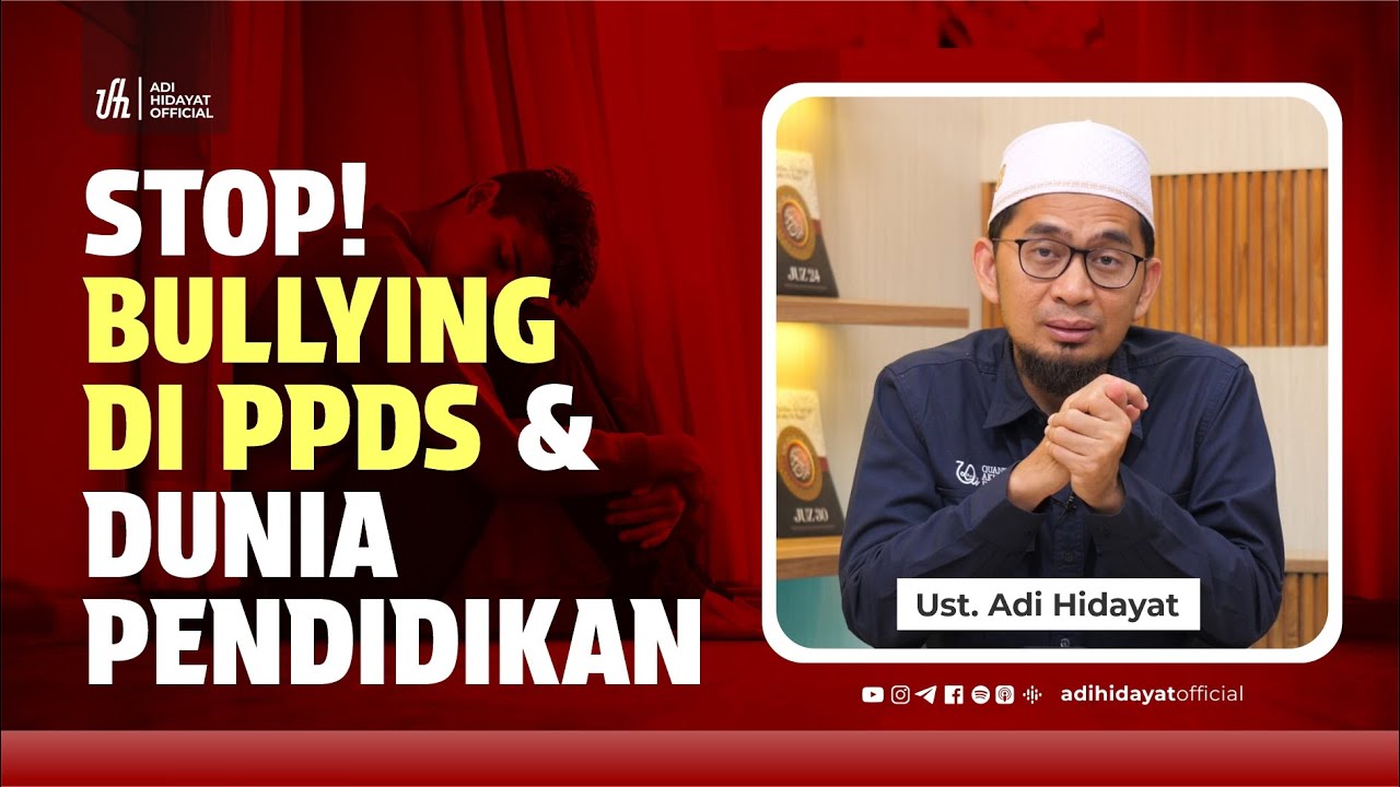 STOP Bullying di PPDS & Dunia Pendidikan - Ustadz Adi Hidayat