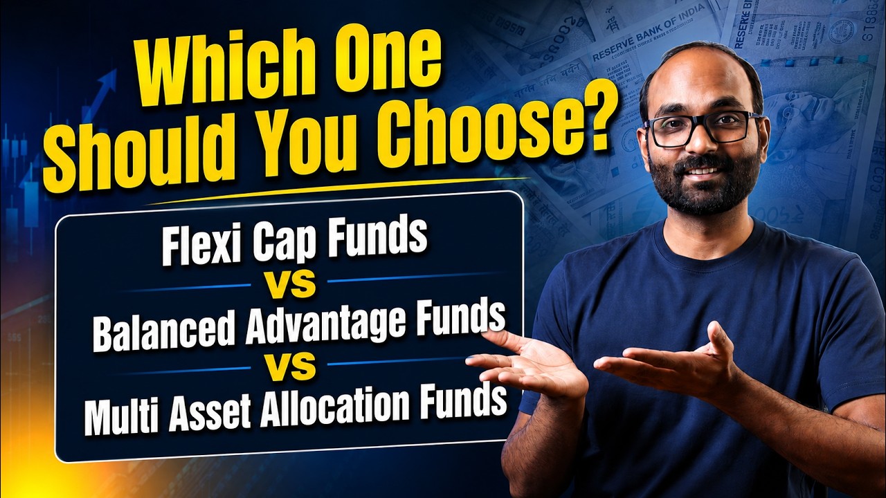 Flexi cap vs Balanced Advantage vs Multi Asset Allocation Funds | Which Fund Should You Invest In?