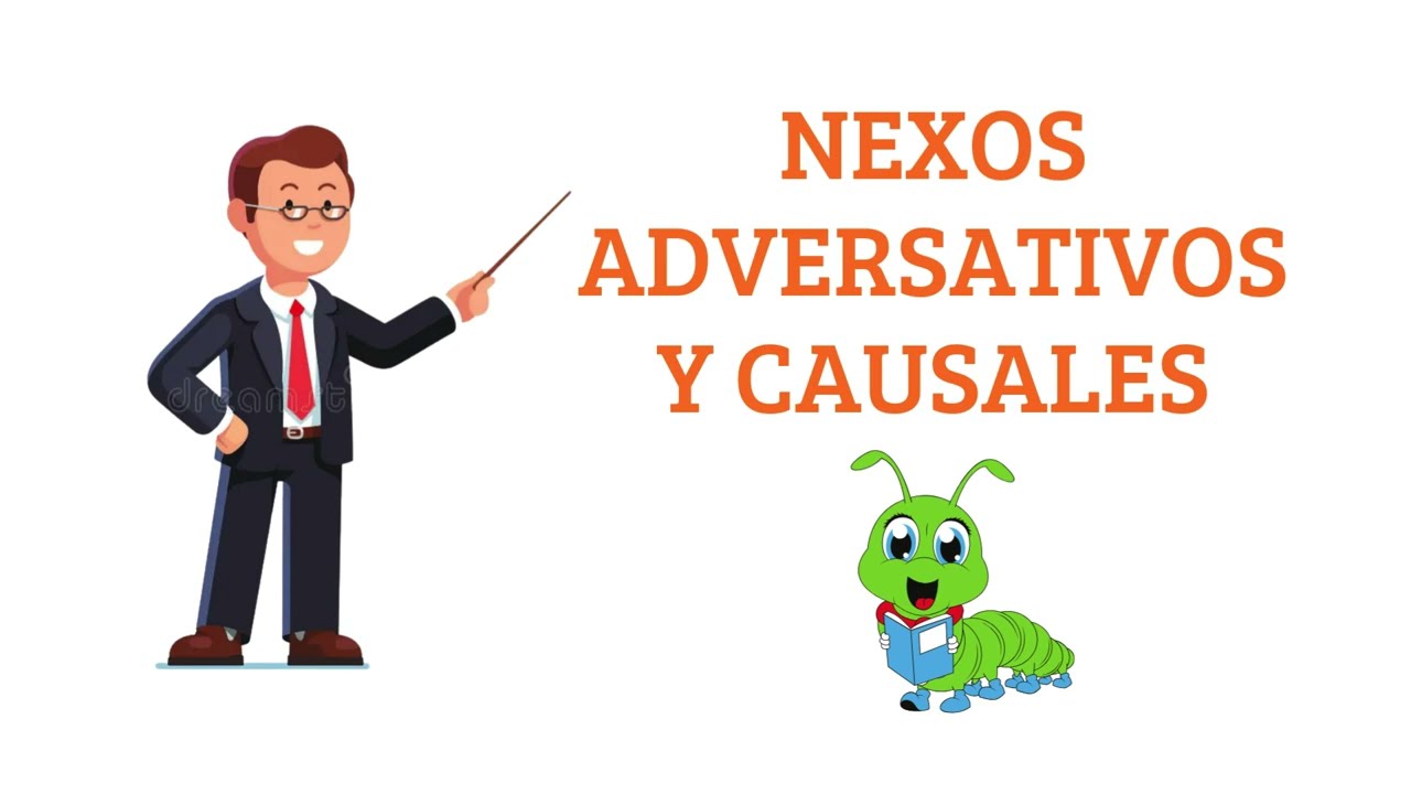 Nexos: Adversativos y causales