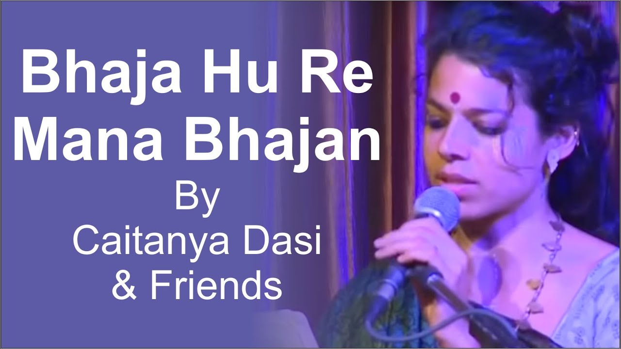 Bhaja Hu Re Mana Bhajan by Caitanya Dasi and friends
