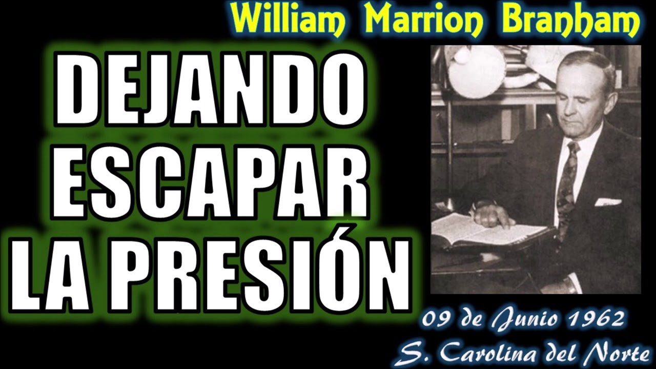 DEJANDO ESCAPAR LA PRESIÓN - Por William Marrion Branham
