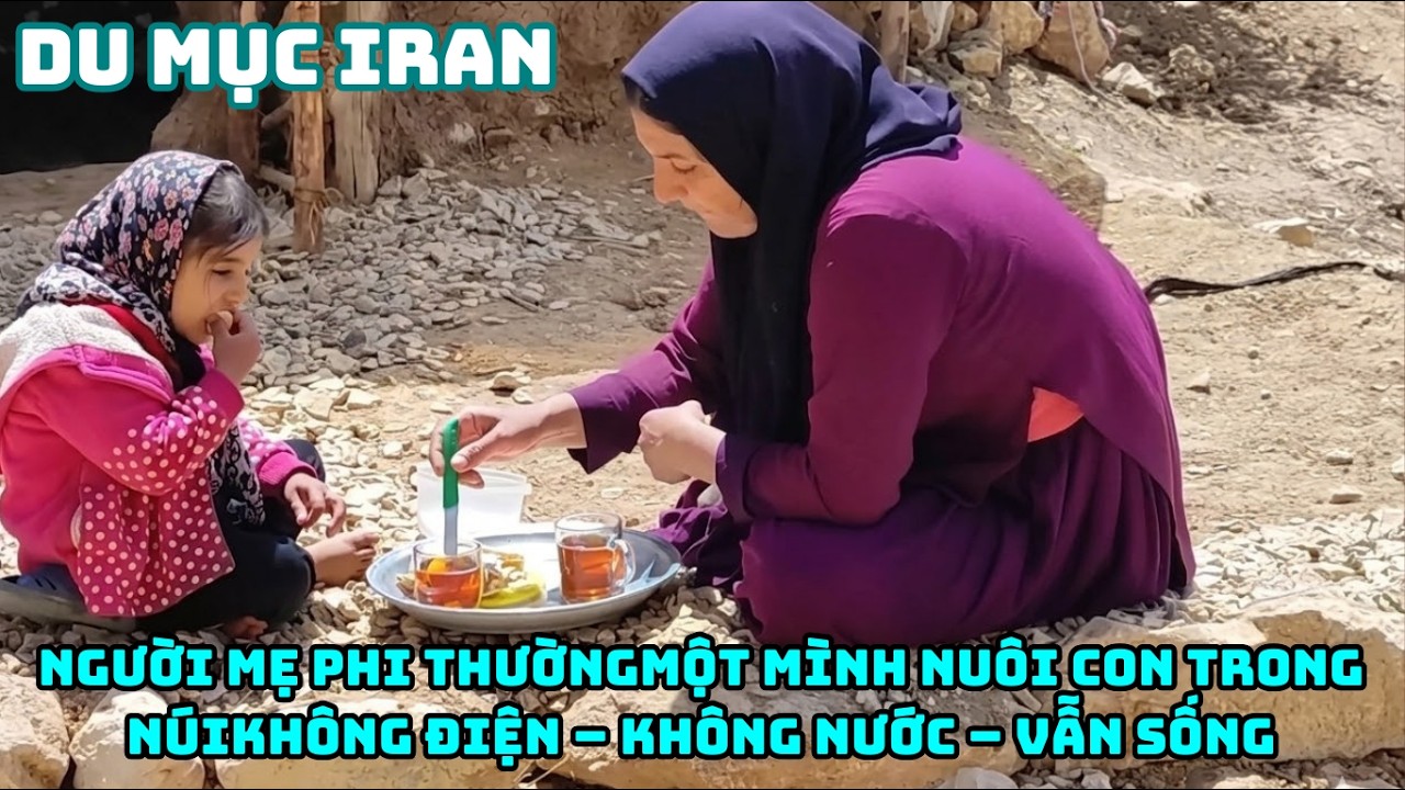 TẬP 2: Cuộc Sống Du Mục Iran – Người Mẹ Nghèo Nuôi Con Giữa Núi Hoang Không Điện Không Nước