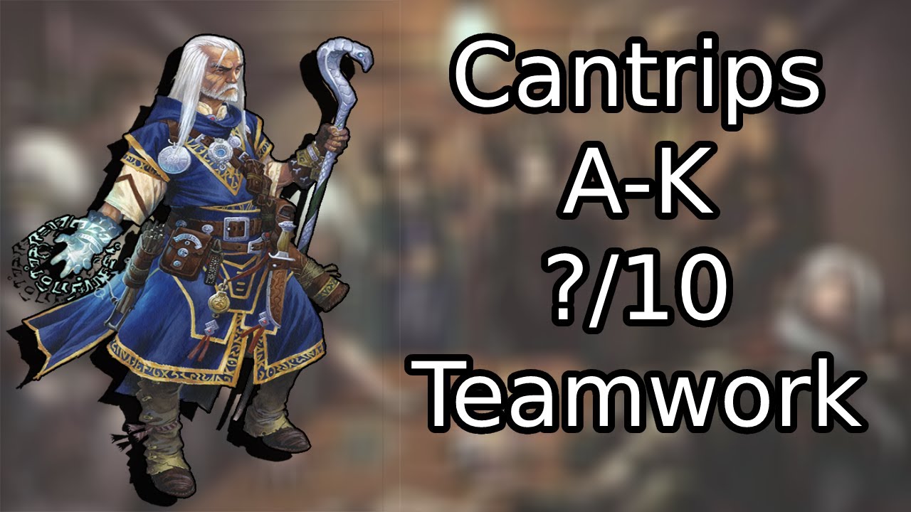 What is the Best Teamwork Cantrip in Pathfinder 2e? -  Part 1