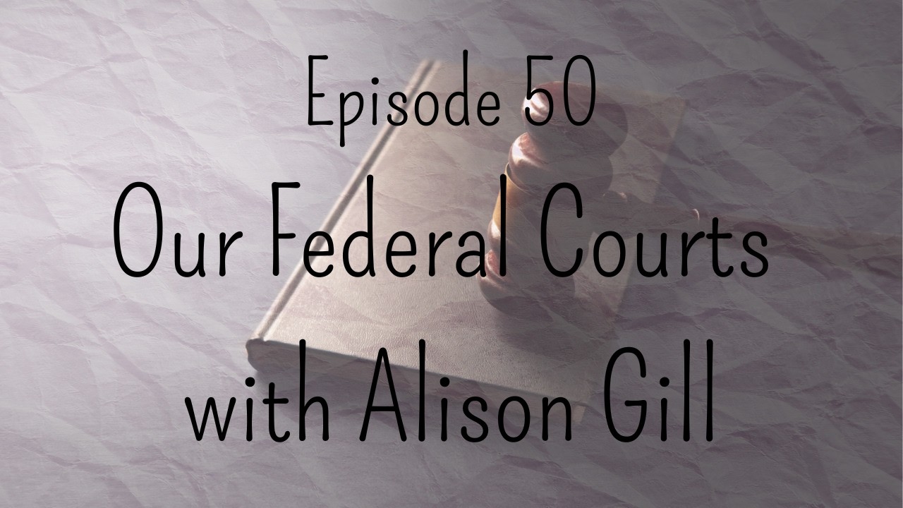 Episode 50: Our Federal Courts with Alison Gill