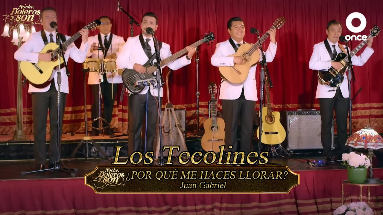 ¿Por Qué Me Haces Llorar? (Juan Gabriel) - Los Tecolines - Noche, Boleros y Son
