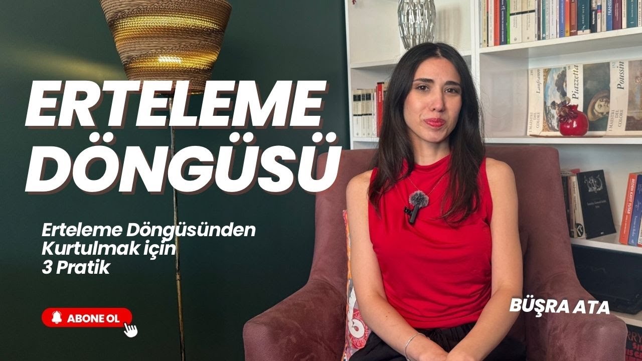 3- Erteleme döngüsünden kurtulmak için 3 güçlü pratik | Psk. Dan. Büşra Ata