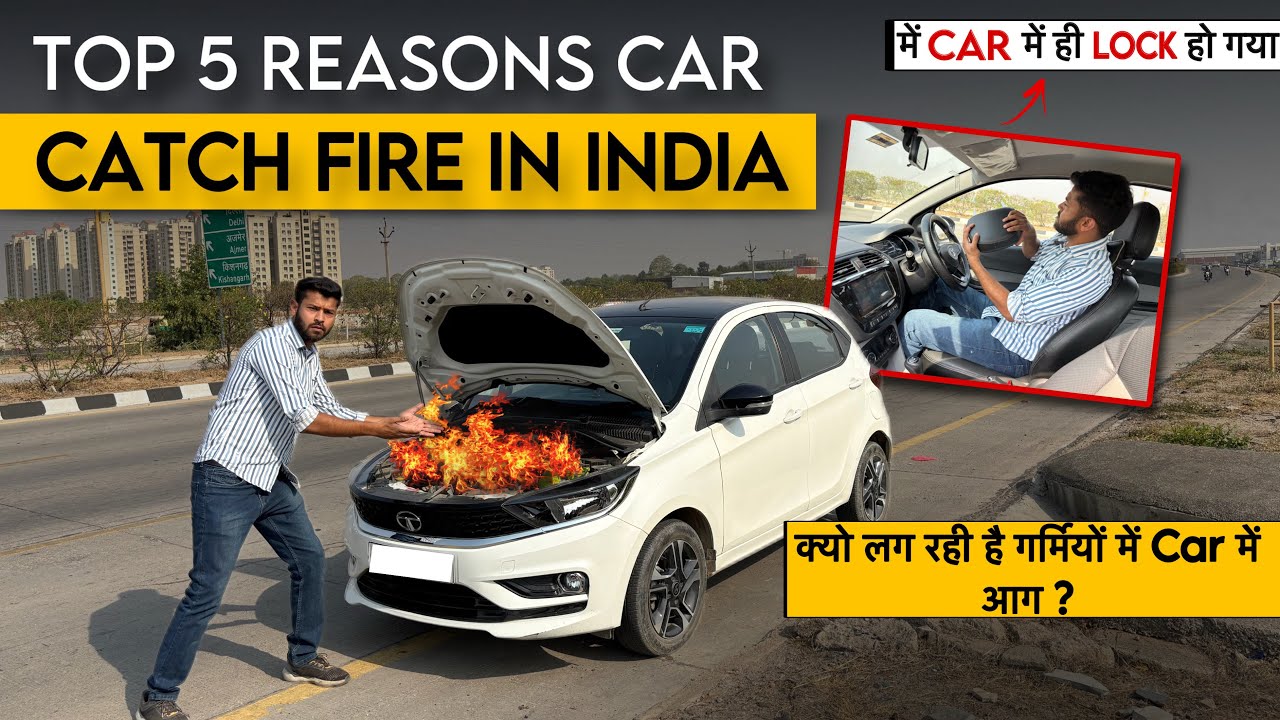 Top 5 Reasons Cars Catch fire in India !