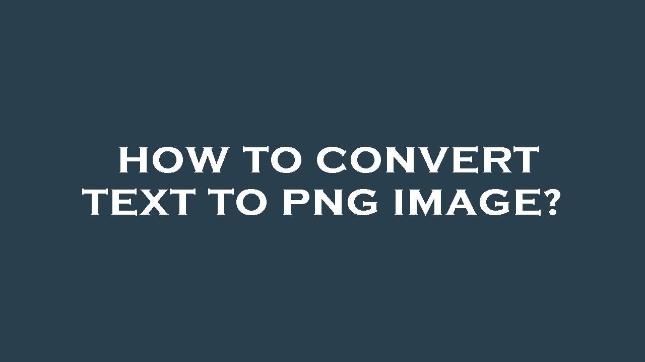 How to convert text to png image?