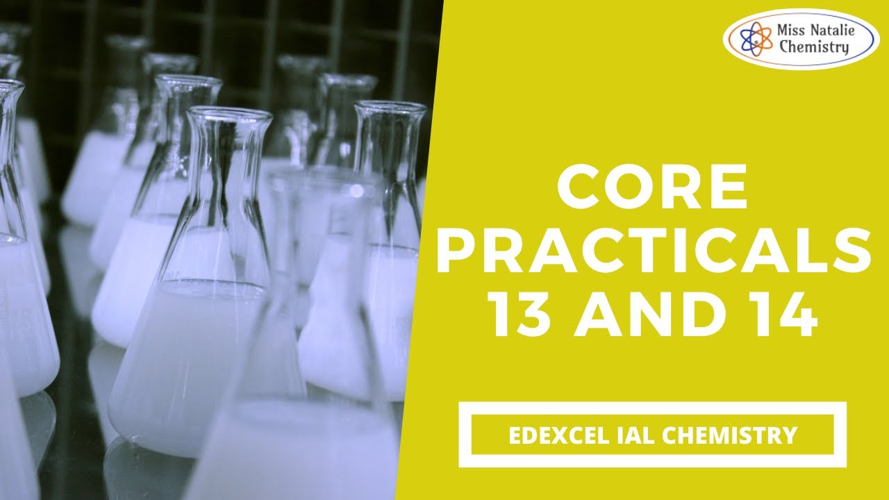 Core Practicals 13 and 14 - Edexcel IAL Chemistry (Unit 6)