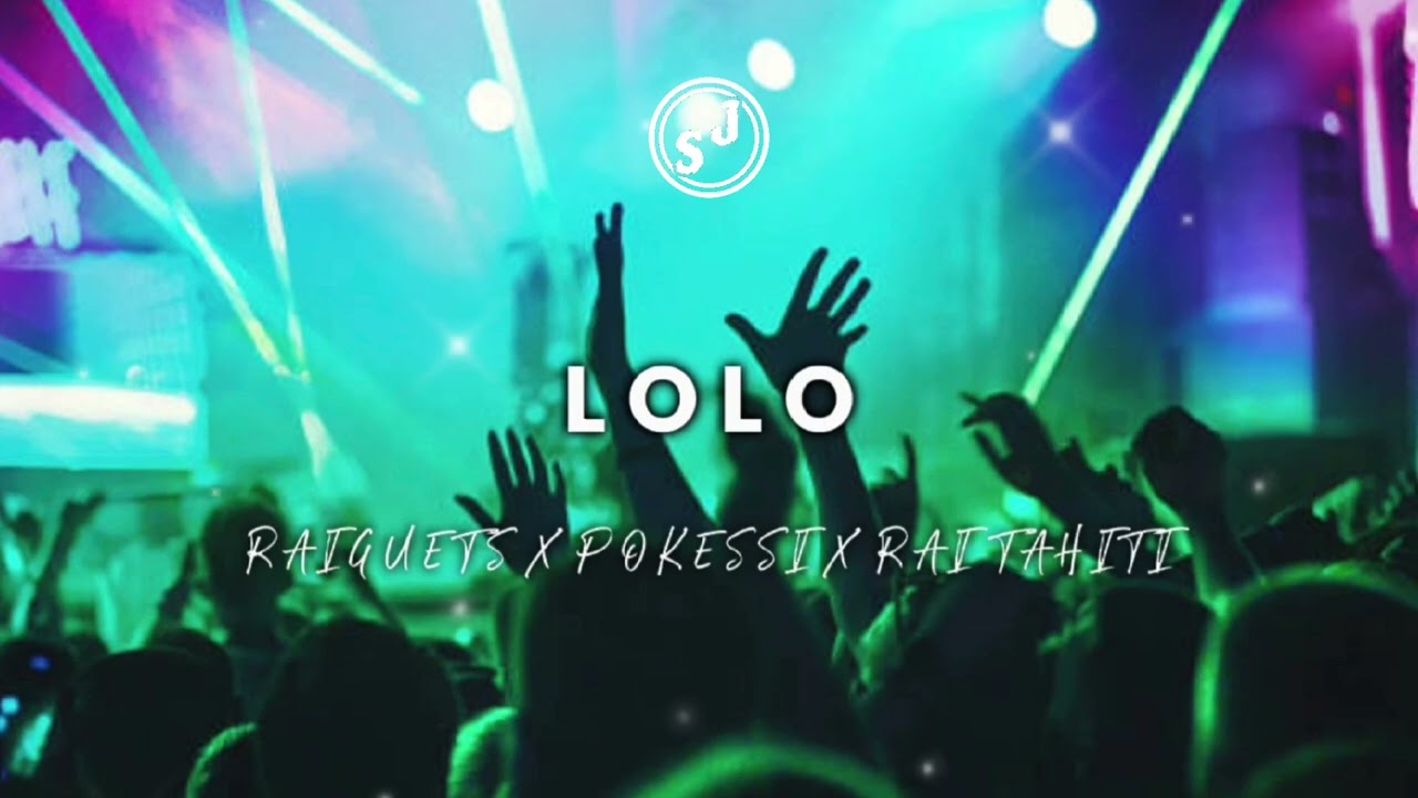 LOLO - RAIGUETS X POKESSI X RAI TAHITI 