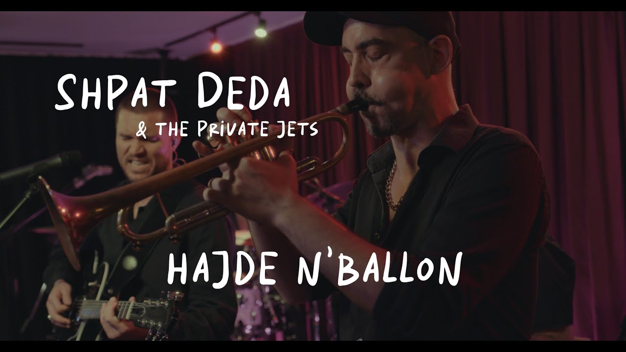 Shpat Deda & The Private Jets - Hajde n'Ballon