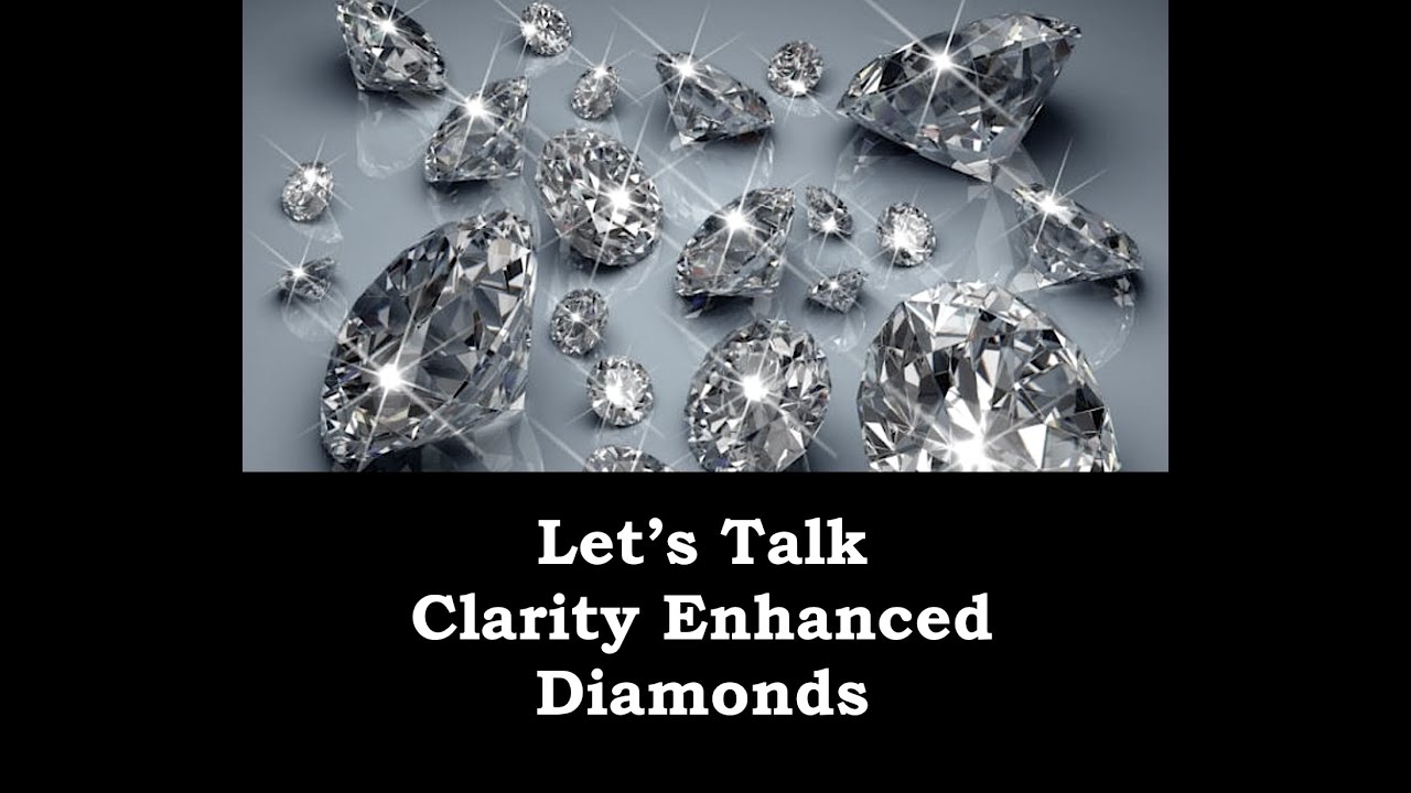 Talking Clarity Enhanced Diamonds - Fracture Filled and Laser Drilled