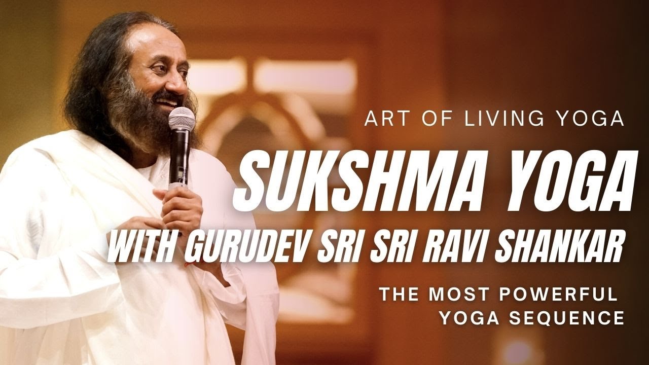 Sukshma Yoga - Yoga For Relaxation with Gurudev Sri Sri Ravi Shankar