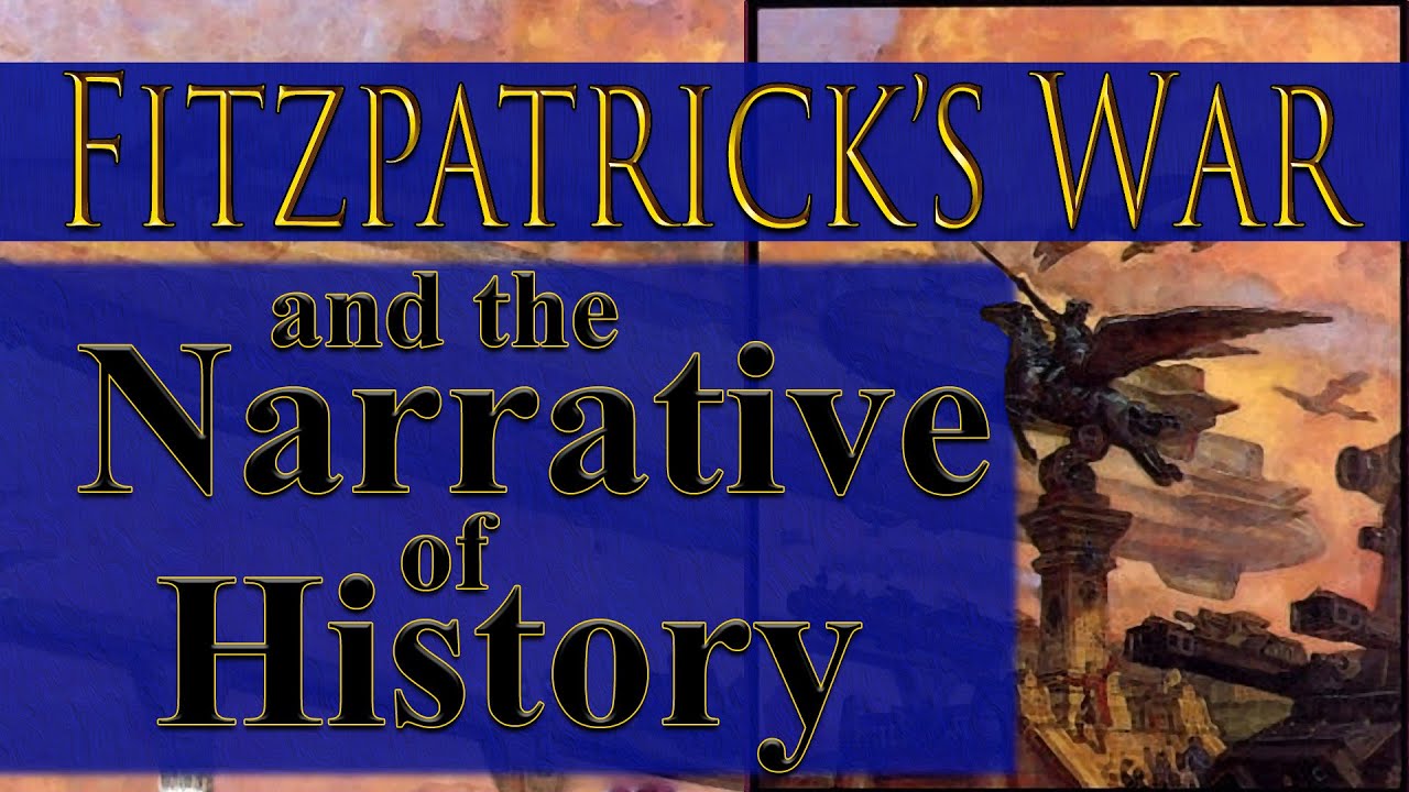 Fitzpatrick&rsquo;s War  and the the Narrative of History
