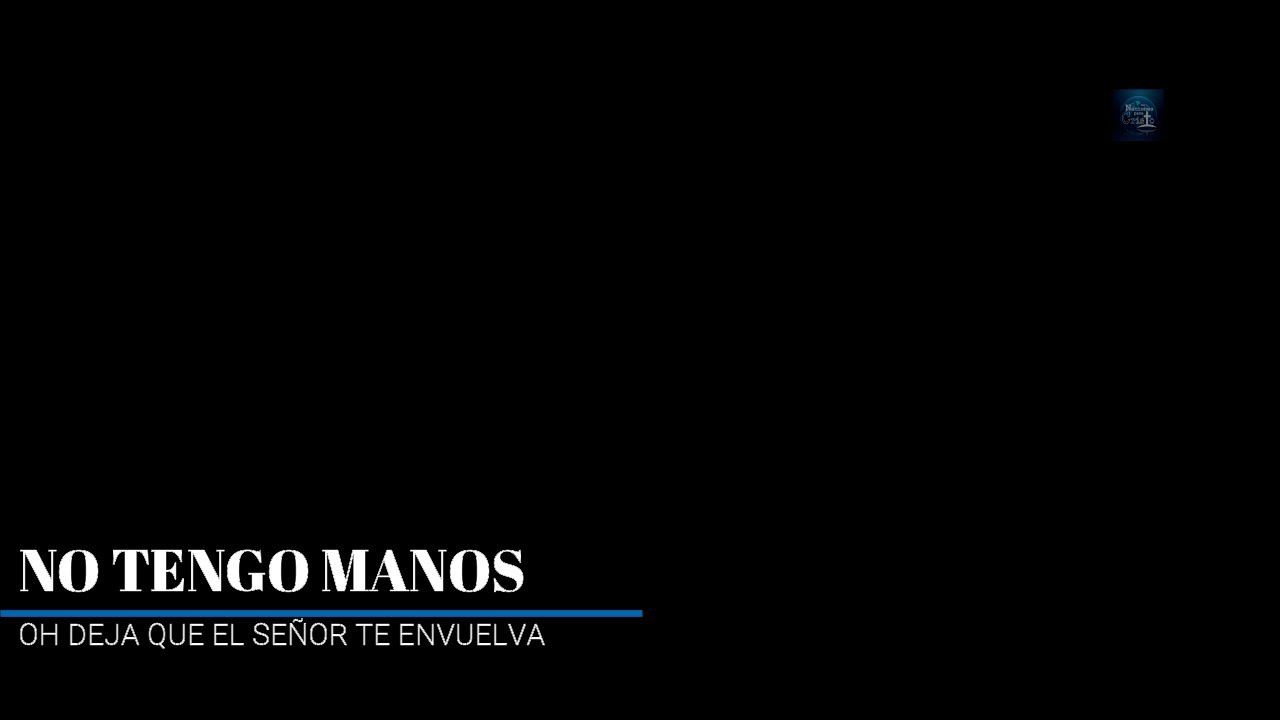 No tengo manos / Oh deja que el Señor