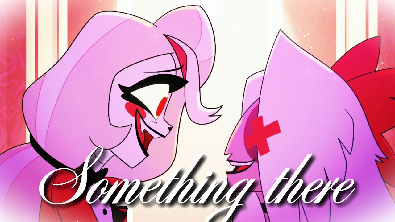 SOMETHING THERE |AMV| ~HAZBIN HOTEL AND HELLUVA BOSS~