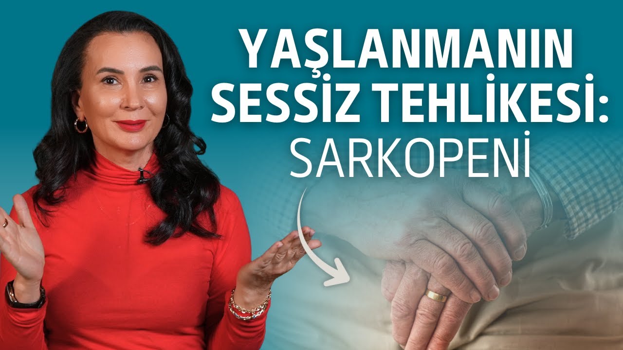 Yaşlanmanın Sessiz Tehlikesi: Sarkopeni I Dr. Nilüfer Yıldırım