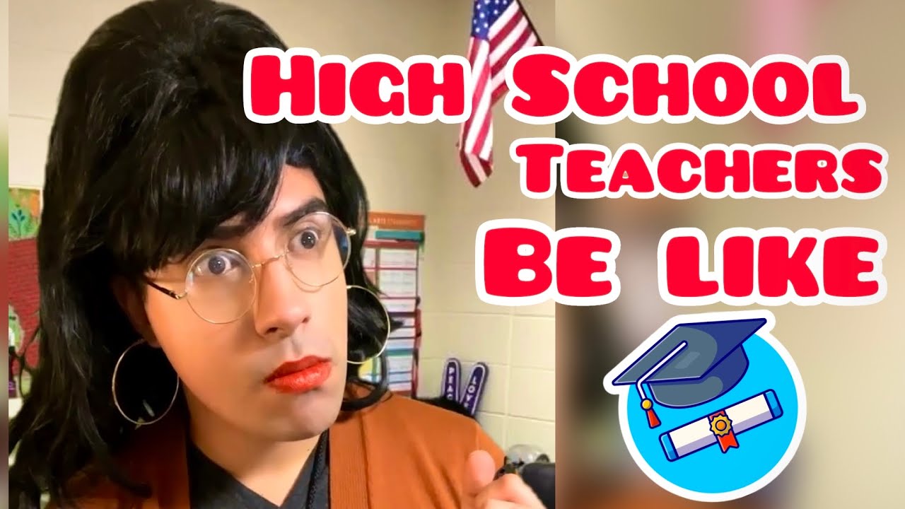 High School Teachers Be Like