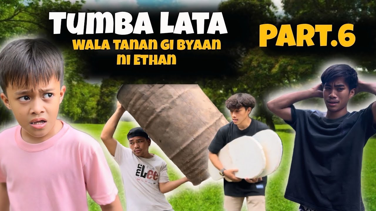 Tumba Lata “ Part.6 Wala tanan gi byaan ni Ethan.