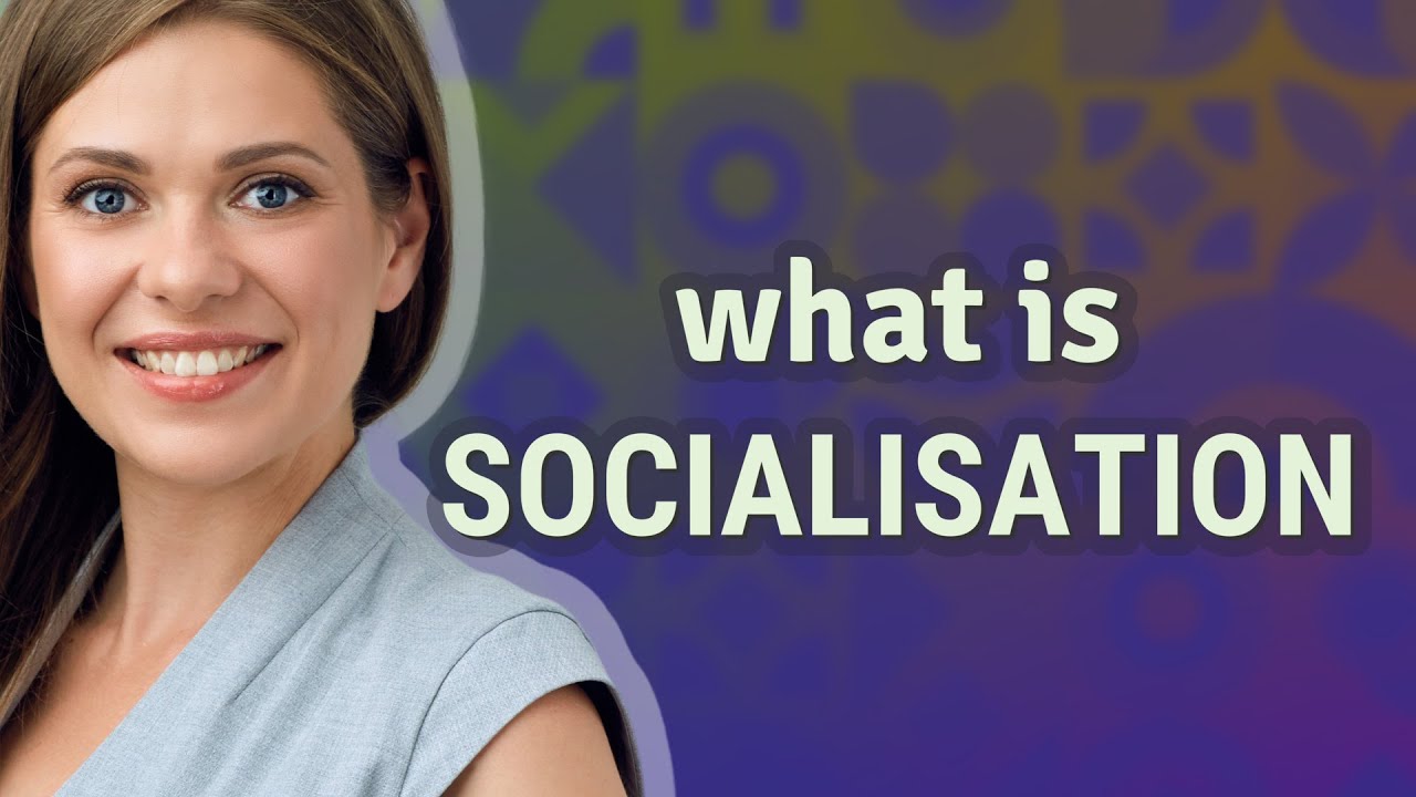 Socialisation | meaning of Socialisation