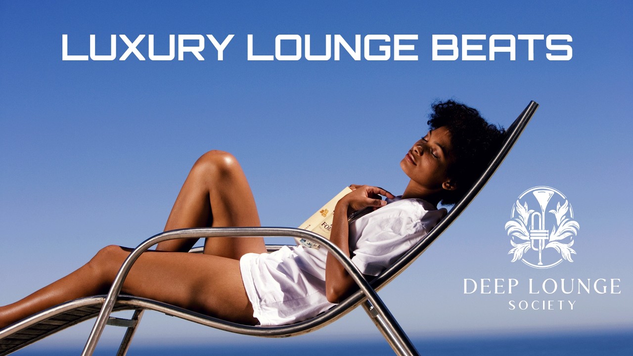 Luxury Lounge Beats | Deep & Soulful House Mix [Deep Lounge Society]