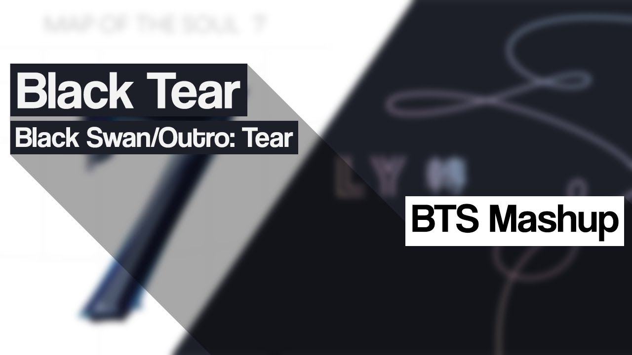 [MASHUP] BTS - Black Tear (Black Swan/Outro:Tear)