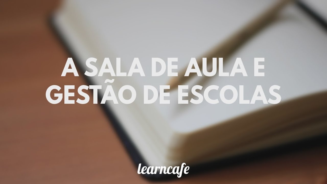 Apresentando o curso: A Sala de Aula e Gest&atilde;o de Escolas
