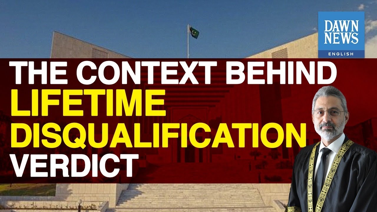 News In Context: SC&rsquo;s Lifetime Disqualification Verdict | Dawn News English
