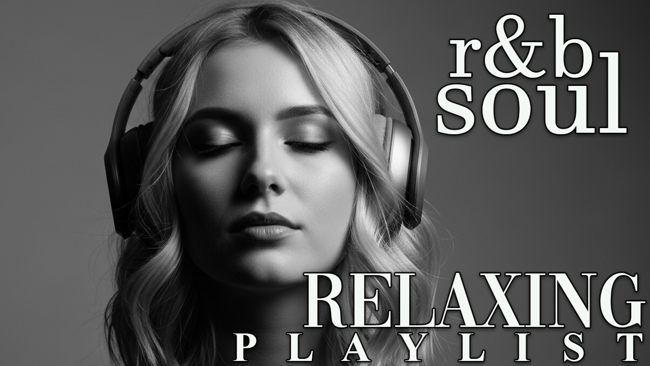 【R&B Soul】Relax & Unwind Playlist – Soulful Vocals & Smooth R&B Grooves