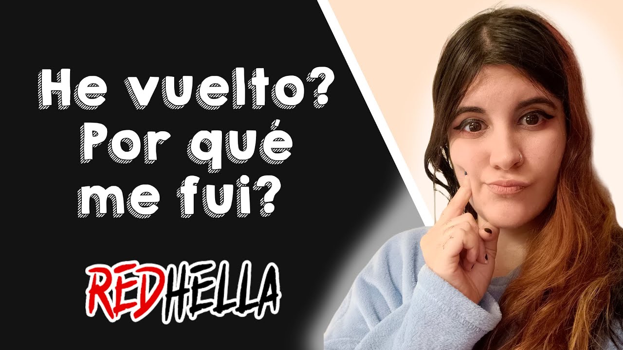 &iquest;HE VUELTO? &iquest;POR QUE ME FUI? &iexcl;Os doy las razones! - RedHella