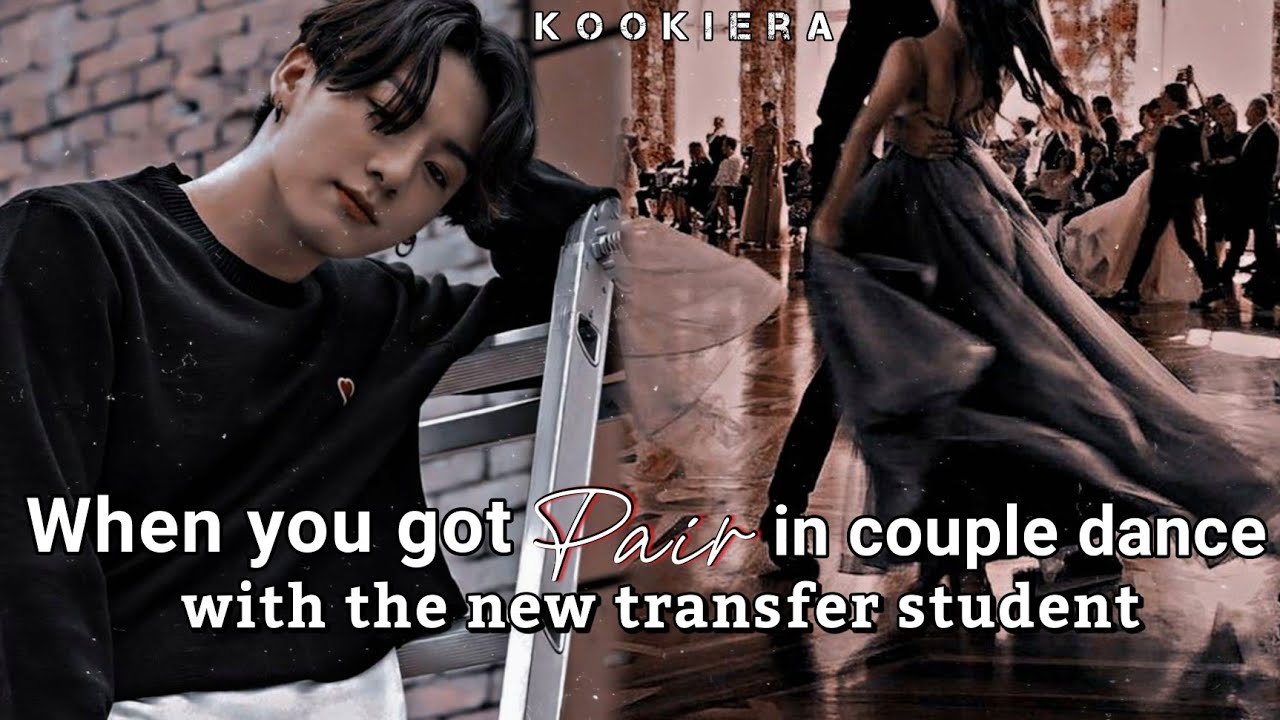 //When you got pair in couple dance with the new transfer student//Jungkook FF