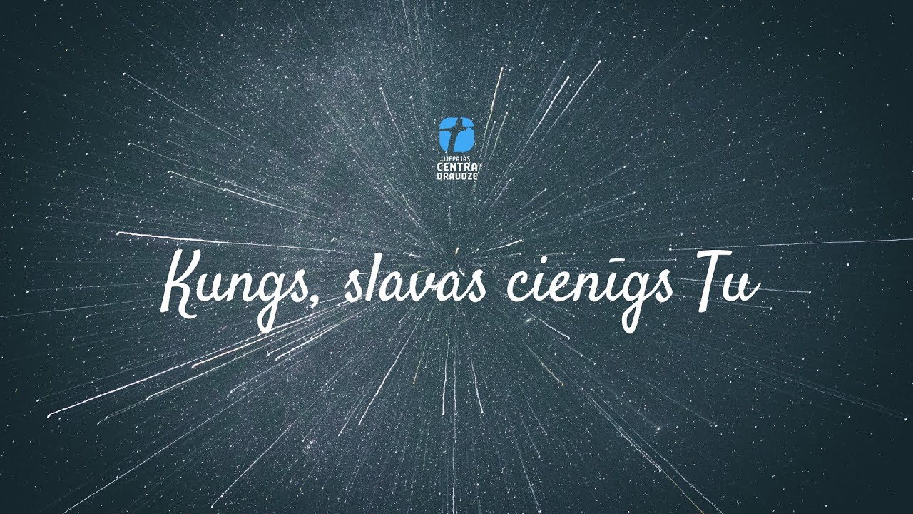 Kungs, slavas cienīgs Tu - Centra Draudze, Slavēšana