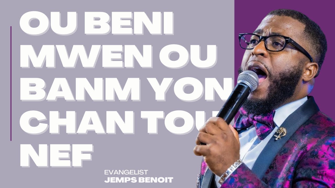 Ou Beni Mwen Ou Banm Yon Chan Tou Nef | Evangelist Jemps Benoit