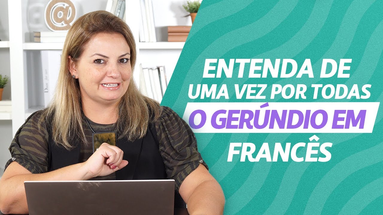 Como usar o gerúndio do português em francês,  vídeo incrível do francês com a ligia