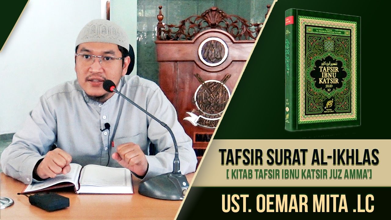 Tafsir Surat Al-Ikhlas ( Kitab Tafsir Ibnu Katsir Juz Amma' ) ᴴᴰ | Ust. Oemar Mita. Lc