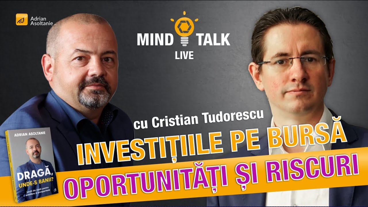 Investitiile la bursa - oportunitati si riscuri. MindTalk cu Cristi Tudorescu.