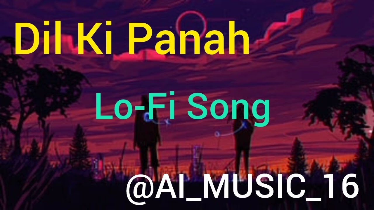 || Dil Ki Panah || Lo-Fi Song || Male + Female Vocals || AI MUSIC BY AI || @AI_MUSIC_16 