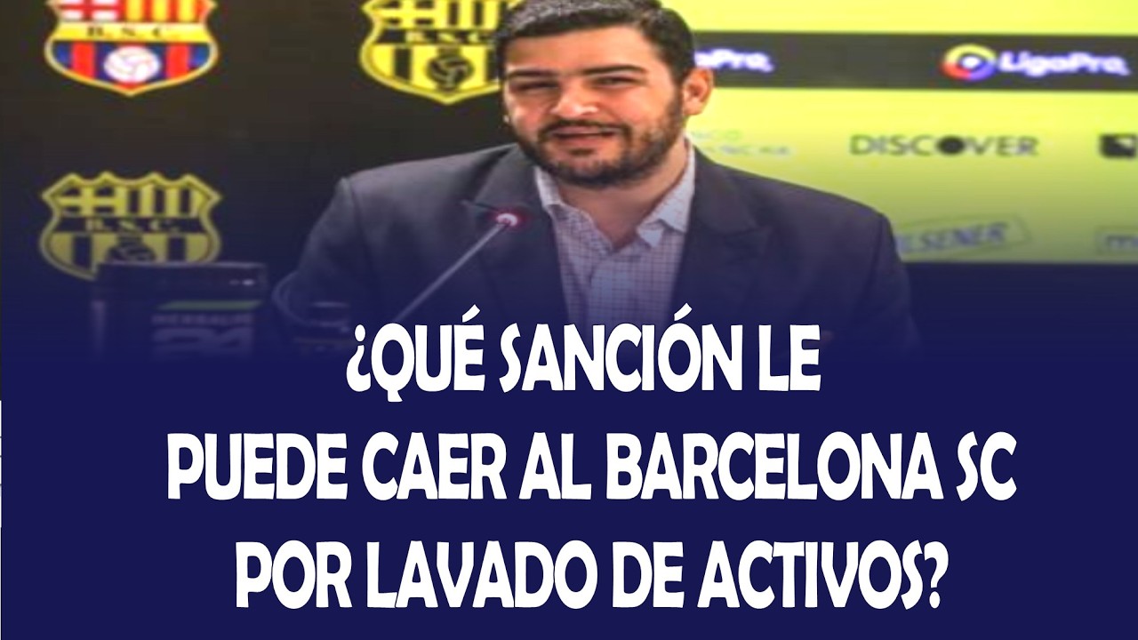QUÉ SANCIÓN LE PUEDE CAER AL BARCELONA SC POR SUPUESTO LAVADO DE ACTIVOS DE AQUILES ÁLVAREZ