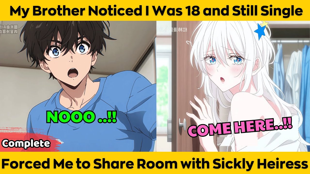 COMPLETED | My Brother Noticed I Was 18 and Still Single Forced Me to Share Room With Sickly Heiress