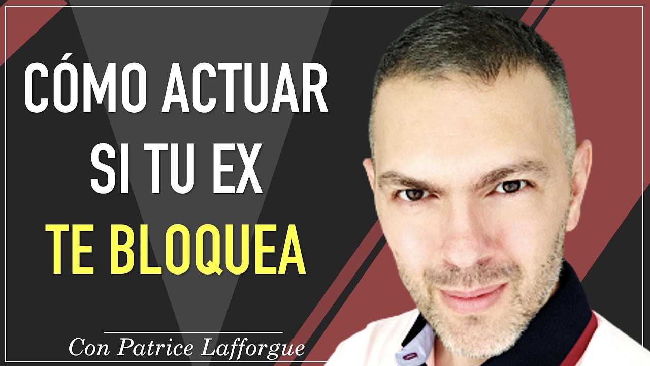 Mi ex me bloqueó ¿Cómo actuar?  2 bloqueos principales | Patrice Lafforgue