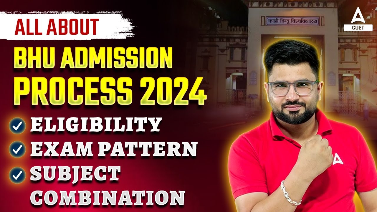 All About BHU Admission 2024 | Eligibility Criteria, Subject Combination, Courses & Merit list