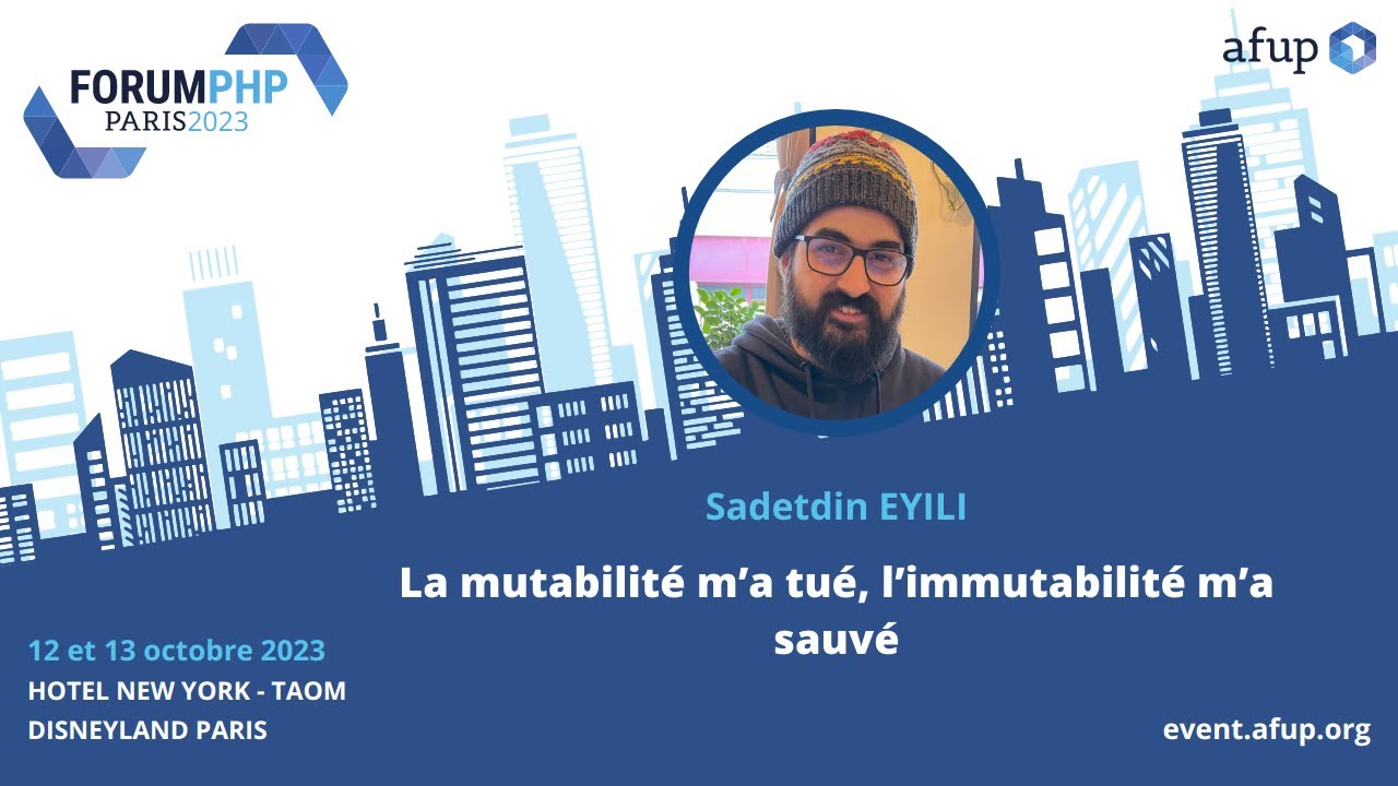 La mutabilité m’a tué, l’immutabilité m’a sauvé - Sadetdin EYILI - Forum PHP 2023