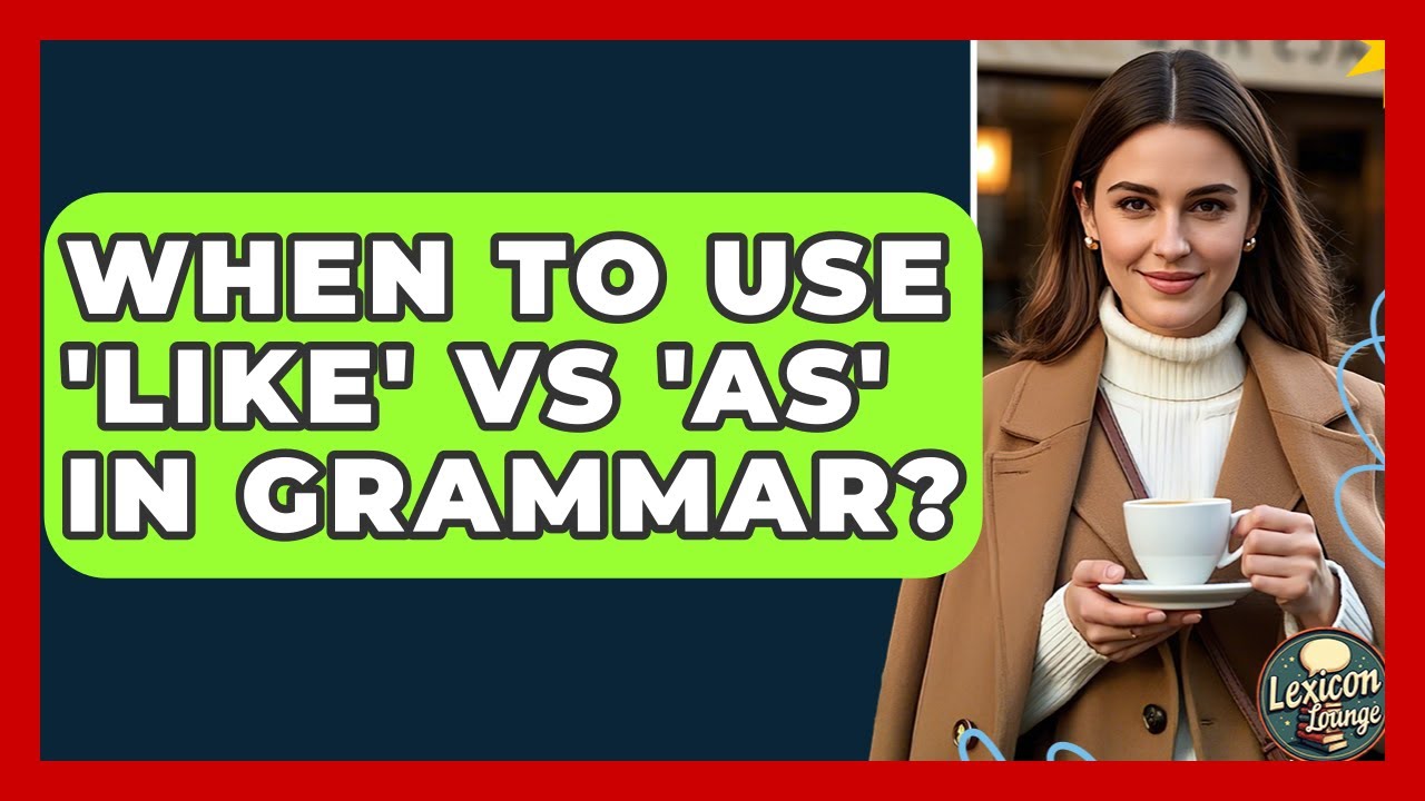 When To Use 'Like' Vs 'As' In Grammar? - Lexicon Lounge